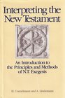 Interpreting the New Testament The Introduction to the Principles Methods of New Testament Exegesis
