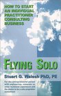 Flying Solo  How to Start an Individual Practitioner Consulting Business