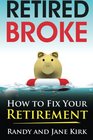 Retired Broke: How to Fix Your Retirement