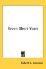 Seven Short Years