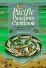 Pacific Passions Cookbook Celebrating the Cuisine of the Pacific Northwest