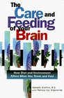 The Care and Feeding of Your Brain How Diet and Environment Affect What You Think and Feel