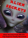 Alien Secrets Scientists and other experts reveal aliens Facts