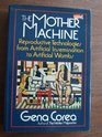 The Mother Machine Reproductive Technologies from Artificial Insemination to Artificial Wombs
