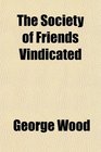 The Society of Friends Vindicated