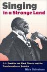 SINGING IN A STRANGE LAND C L Franklin the Black Church and the Transformation of America