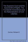 The Supreme Court and Second Bill of Rights The Fourteenth Amendment and the Nationalization of Civil Liberties