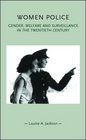 Women Police Gender Welfare and Surveillance in the Twentieth Century