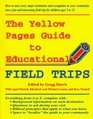 The Yellow Pages Guide to Educational Field Trips