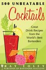 500 Unbeatable Cocktails Great Drink Recipes from the World's Best Bartenders