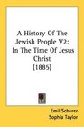 A History Of The Jewish People V2 In The Time Of Jesus Christ