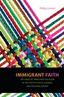 Immigrant Faith Patterns of Immigrant Religion in the United States Canada and Western Europe