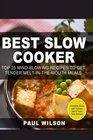 Best Slow Cooker: Top 25 Mind-blowing Recipes To Get Tender Melt-In-The-Mouth Meals