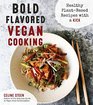 Bold Flavored Vegan Cooking Healthy PlantBased Recipes with a Kick