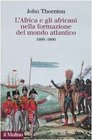 L'Africa e gli africani nella formazione del mondo atlantico 14001800