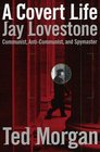 A Covert Life Jay Lovestone Communist AntiCommunist and Spymaster