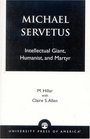 Michael Servetus Intellectual Giant Humanist and Martyr