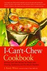 The ICan'tChew Cookbook Delicious Soft Diet Recipes for People with Chewing Swallowing and Dry Mouth Disorders