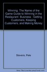 Winning The Name of the Game Guide to Winning in the Restaurant  Business  Getting Customers Keeping Customers and Making Money