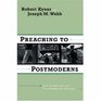 Preaching to Postmoderns New Perspectives for Proclaiming the Message