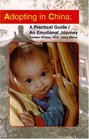 Adopting in China A Practical Guide/an Emotional Journey