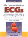 The Complete Guide to ECGS A Comprehensive Study Guide to Improve ECG Interpretation Skills