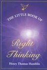 The Little Book of Right Thinking Its Application to Inward Attainment and Outward Achievement