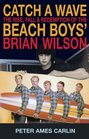 Catch a Wave The Rise Fall and Redemption of the Beach Boys' Brian Wilson