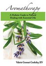 Aromatherapy A Holistic Guide to Natural Healing with Essential Oils