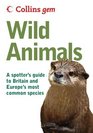 Collins Gem Wild Animals A Spotter's Guide to Britain and Europe's Most Common Species