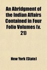 An Abridgment of the Indian Affairs Contained in Four Folio Volumes  Transacted in the Colony of New York From the Year 1678 to