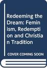 Redeeming the Dream Feminism Redemption and Christian Tradition