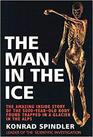 The Man in the Ice The Preserved Body of a Neolithic Man Reveals the Secrets of the Stone Age