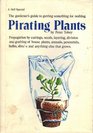 Pirating Plants Propagation By Cuttings Seeds Layering Division and Grafting of House Plants Annuals Perennials Bulbs Shrubs and Anything Else That Grows