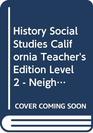 History Social Studies California Teacher's Edition Level 2  Neighborhoods