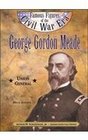 George Gordon Meade: Union General (Famous Figures of the Civil War Era)