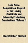 Latin Prose Composition Adapted for the Leaving Certificate and University Preliminary Examinations