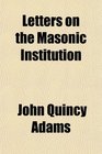 Letters on the Masonic Institution