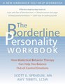 The Borderline Personality Workbook How Dialectical Behavior Therapy Can Help You Balance OutofControl Emotions