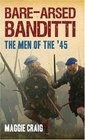 BareArsed Banditti The Men of the '45