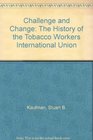 Challenge and Change The History of the Tobacco Workers International Union
