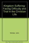 Kingdom Suffering Facing Difficulty and Trial in the Christian Life