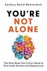 You're Not Alone The Only Book You'll Ever Need to Overcome Anxiety and Depression