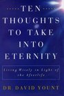 TEN THOUGHTS TO TAKE INTO ETERNITY  Living Wisely in Light of the Afterlife