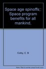 Space age spinoffs Space program benefits for all mankind