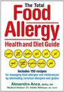 The Total Food Allergy Health and Diet Guide: Includes 150 Recipes for Managing Food Allergies and Intolerances by Eliminating Common Allergens and Gluten