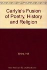 Carlyle's Fusion of Poetry History and Religion