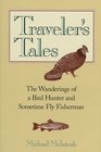 Traveler's Tales The Wanderings of a Bird Hunter and Sometime Fly Fisherman