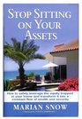 Stop Sitting on Your Assets How to Safely Leverage the Equity Trapped in Your Home and Transform It Into a Constant Flow of Wealth and Security
