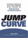 Jump the Curve 50 Essential Strategies to Help Your Company Stay Ahead of Emerging Technologies
